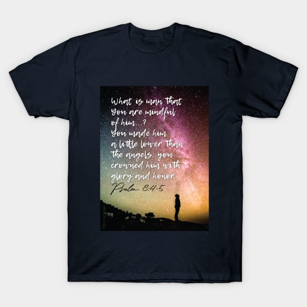 Christianity, Bible Verse, space, Who is man, God, that You are mindful of him? T-Shirt by Third Day Media, LLC.